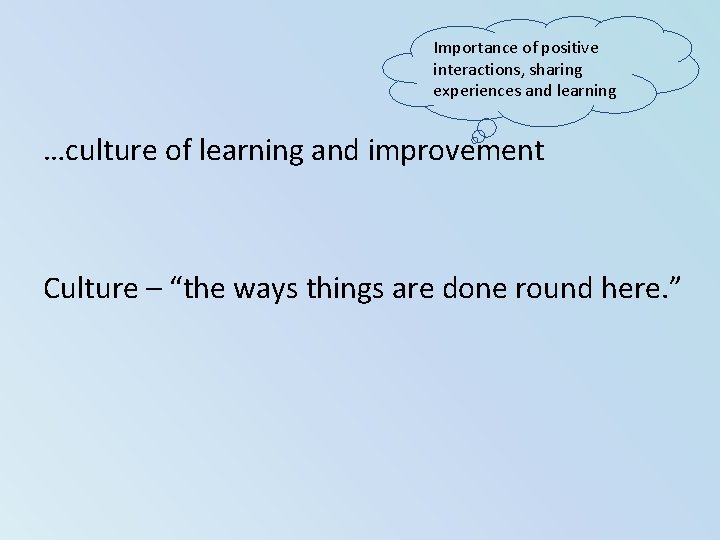 Importance of positive interactions, sharing experiences and learning …culture of learning and improvement Culture Importance of positive interactions, sharing experiences and learning …culture of learning and improvement Culture
