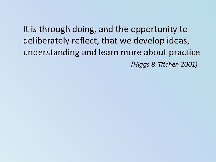It is through doing, and the opportunity to deliberately reflect, that we develop ideas, It is through doing, and the opportunity to deliberately reflect, that we develop ideas,