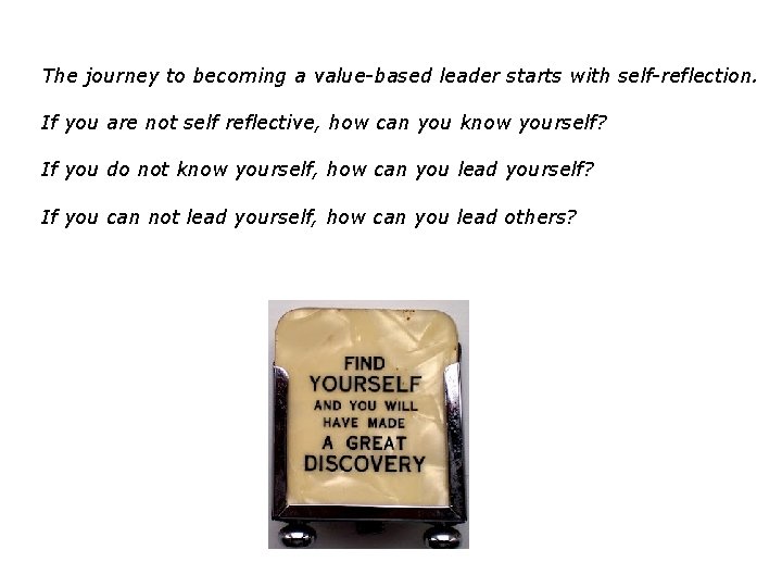 The journey to becoming a value-based leader starts with self-reflection. If you are not The journey to becoming a value-based leader starts with self-reflection. If you are not
