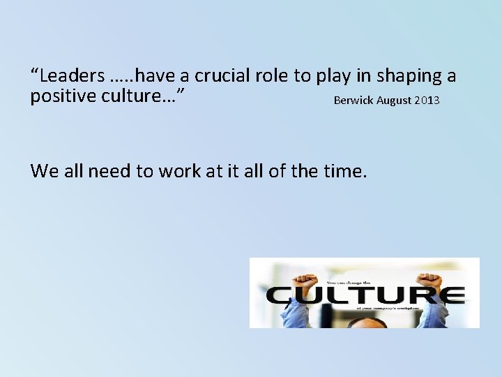 “Leaders …. . have a crucial role to play in shaping a positive culture…” “Leaders …. . have a crucial role to play in shaping a positive culture…”