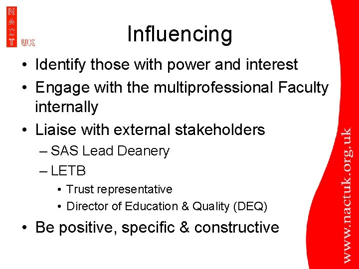 Influencing • Identify those with power and interest • Engage with the multiprofessional Faculty Influencing • Identify those with power and interest • Engage with the multiprofessional Faculty