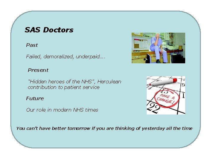 SAS Doctors Past Failed, demoralized, underpaid…. Present “Hidden heroes of the NHS”, Herculean contribution SAS Doctors Past Failed, demoralized, underpaid…. Present “Hidden heroes of the NHS”, Herculean contribution