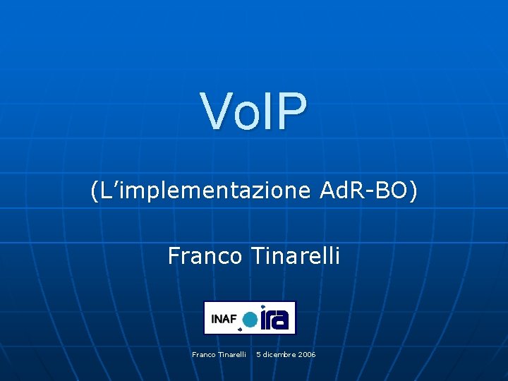 Vo. IP (L’implementazione Ad. R-BO) Franco Tinarelli 5 dicembre 2006 