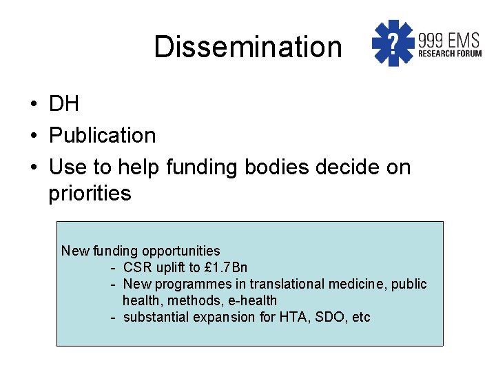Dissemination • DH • Publication • Use to help funding bodies decide on priorities