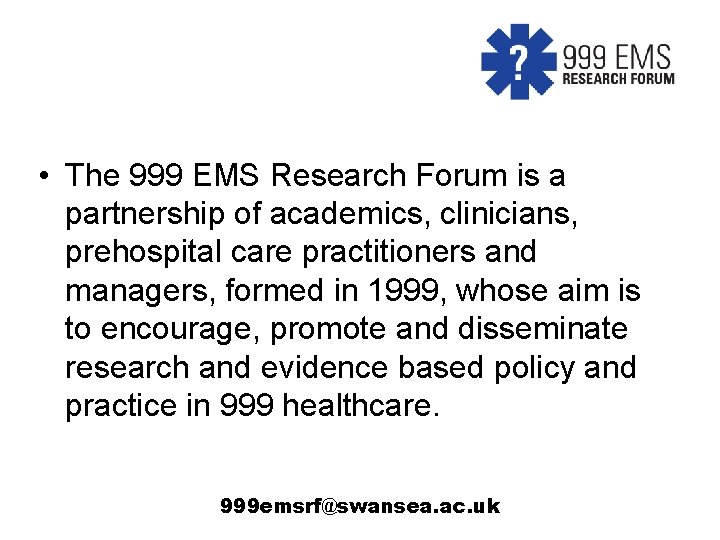  • The 999 EMS Research Forum is a partnership of academics, clinicians, prehospital