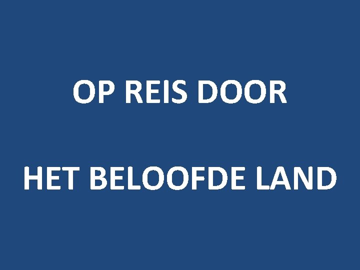 OP REIS DOOR HET BELOOFDE LAND 