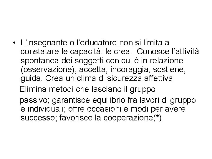  • L’insegnante o l’educatore non si limita a constatare le capacità: le crea.