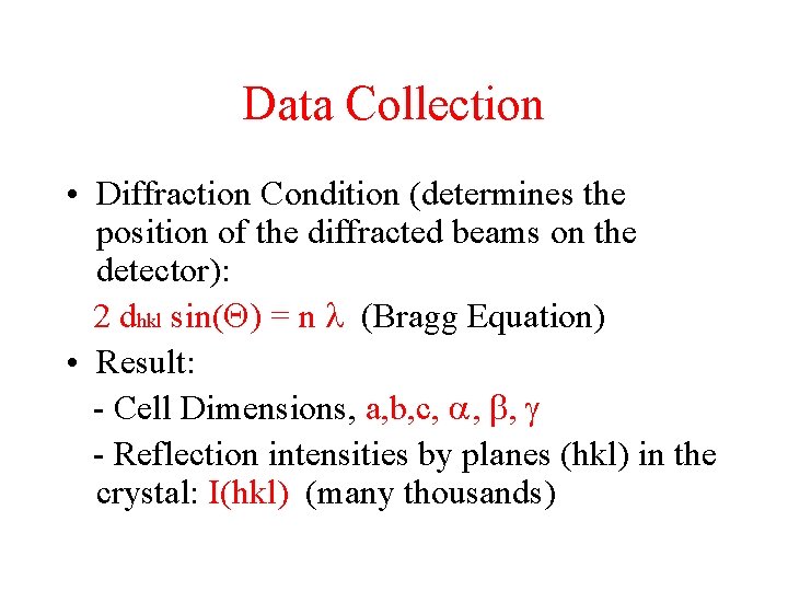 Data Collection • Diffraction Condition (determines the position of the diffracted beams on the