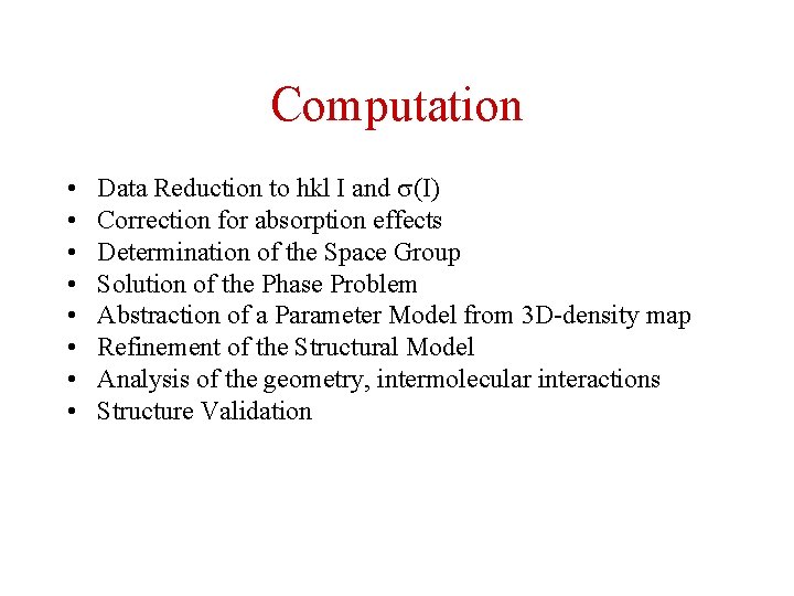 Computation • • Data Reduction to hkl I and (I) Correction for absorption effects