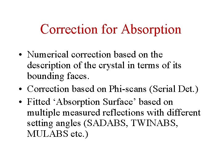 Correction for Absorption • Numerical correction based on the description of the crystal in