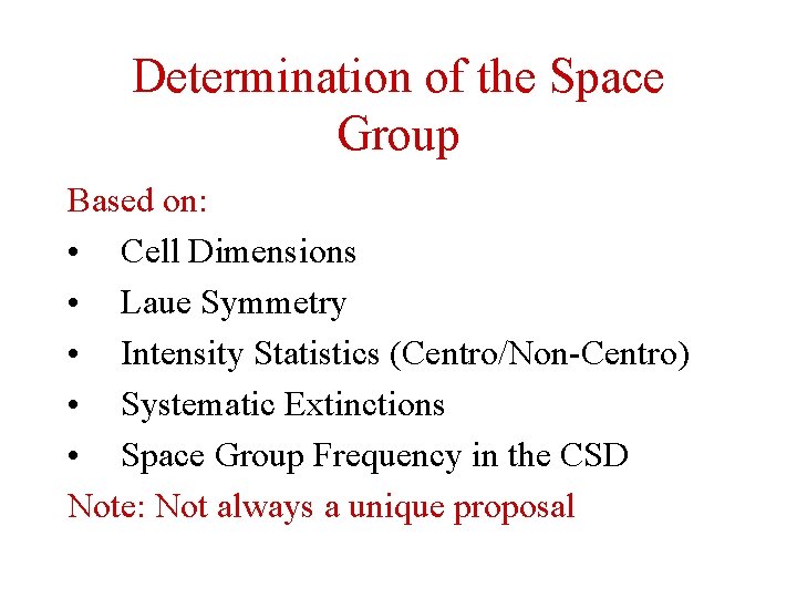 Determination of the Space Group Based on: • Cell Dimensions • Laue Symmetry •