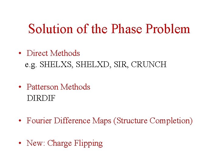 Solution of the Phase Problem • Direct Methods e. g. SHELXS, SHELXD, SIR, CRUNCH