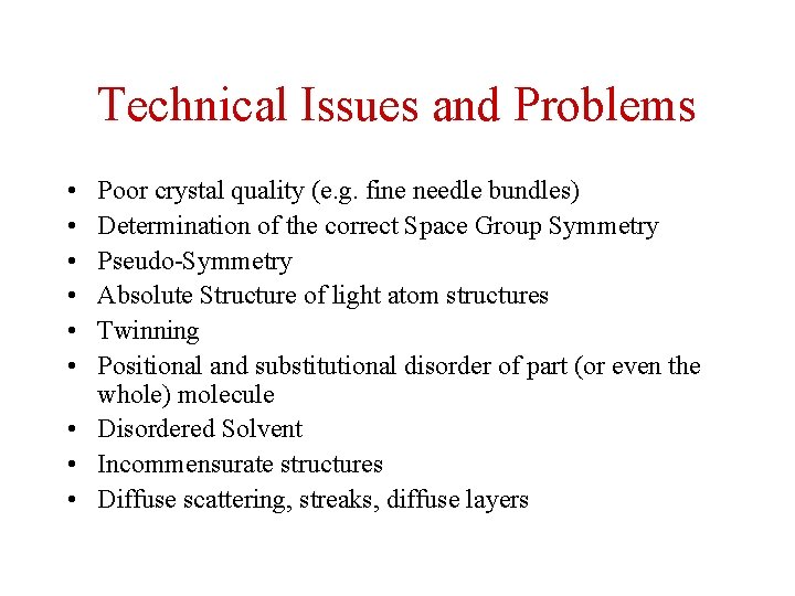 Technical Issues and Problems • • • Poor crystal quality (e. g. fine needle