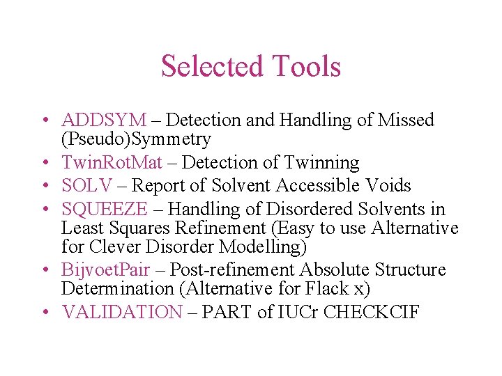 Selected Tools • ADDSYM – Detection and Handling of Missed (Pseudo)Symmetry • Twin. Rot.