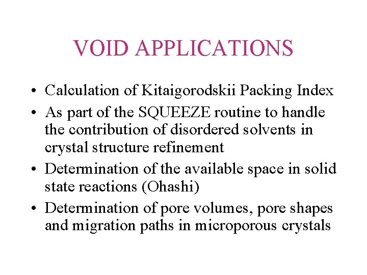 VOID APPLICATIONS • Calculation of Kitaigorodskii Packing Index • As part of the SQUEEZE