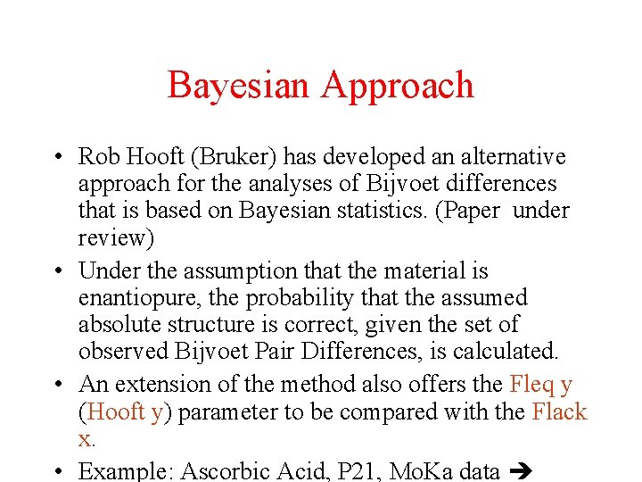Bayesian Approach • Rob Hooft (Bruker) has developed an alternative approach for the analyses