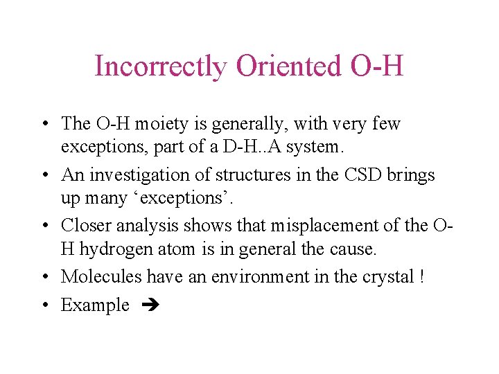 Incorrectly Oriented O-H • The O-H moiety is generally, with very few exceptions, part