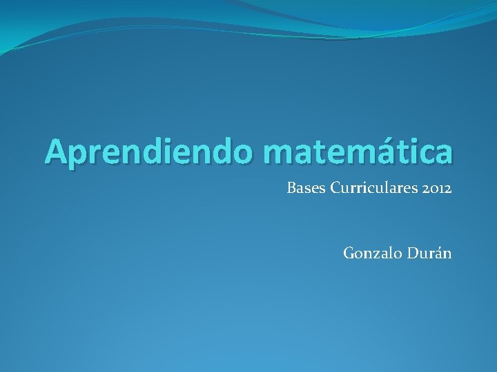Aprendiendo matemática Bases Curriculares 2012 Gonzalo Durán 