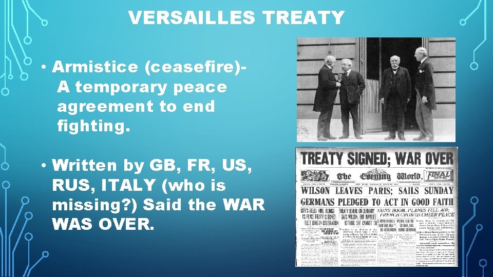 VERSAILLES TREATY • Armistice (ceasefire)A temporary peace agreement to end fighting. • Written by