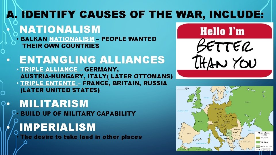 A. IDENTIFY CAUSES OF THE WAR, INCLUDE: • NATIONALISM • BALKAN NATIONALISM – PEOPLE