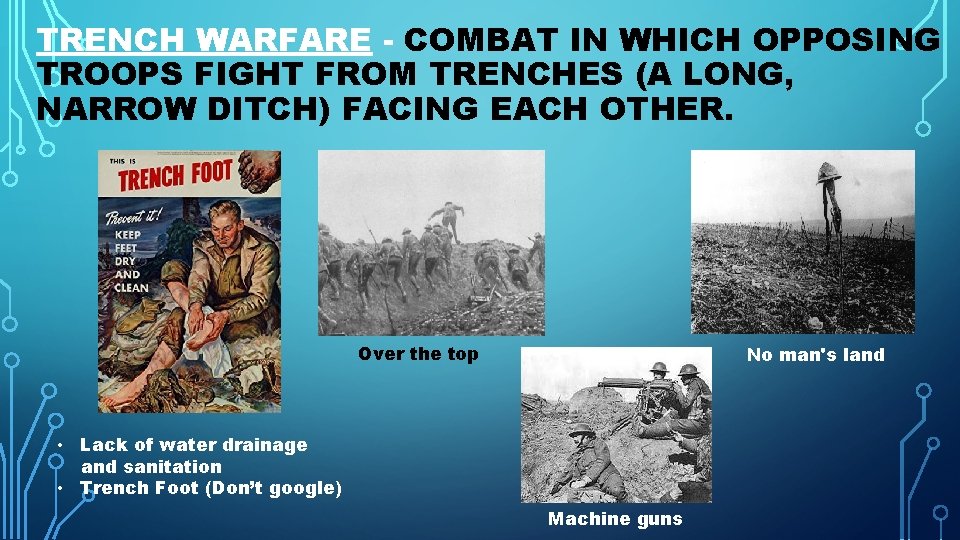 TRENCH WARFARE - COMBAT IN WHICH OPPOSING TROOPS FIGHT FROM TRENCHES (A LONG, NARROW