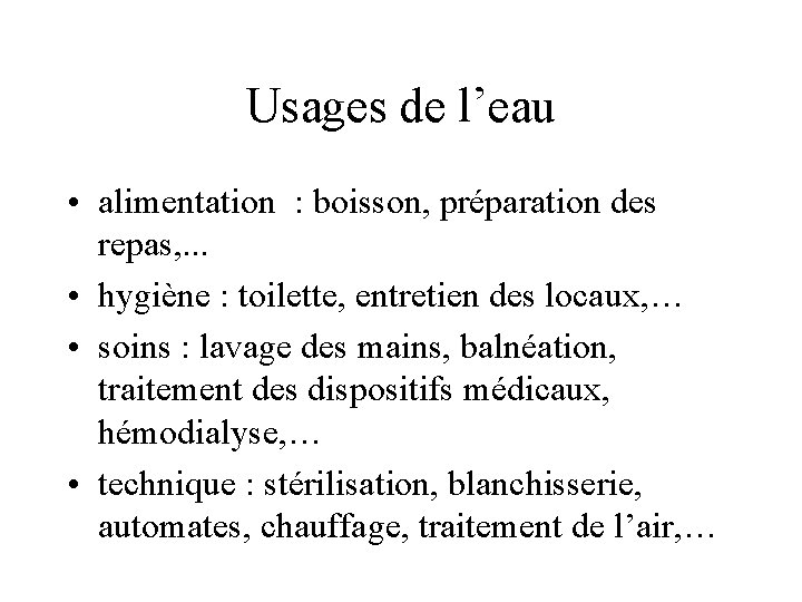 Usages de l’eau • alimentation : boisson, préparation des repas, . . . •