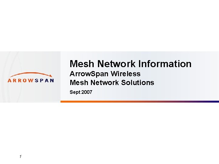 Mesh Network Information Arrow. Span Wireless Mesh Network Solutions Sept 2007 1 