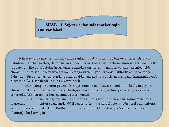 SUAL - 4. Sığorta sahəsində marketinqin əsas vəzifələri Iqtisаdiyyаtdа intеnsiv inкişаf yаlnız sаğlаm rəqаbət