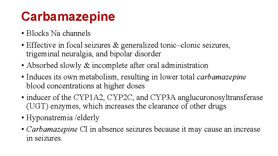 Carbamazepine • Blocks Na channels • Effective in focal seizures & generalized tonic–clonic seizures,