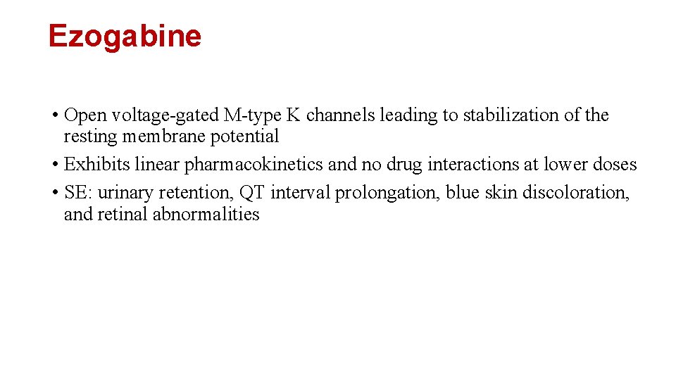 Ezogabine • Open voltage-gated M-type K channels leading to stabilization of the resting membrane Ezogabine • Open voltage-gated M-type K channels leading to stabilization of the resting membrane