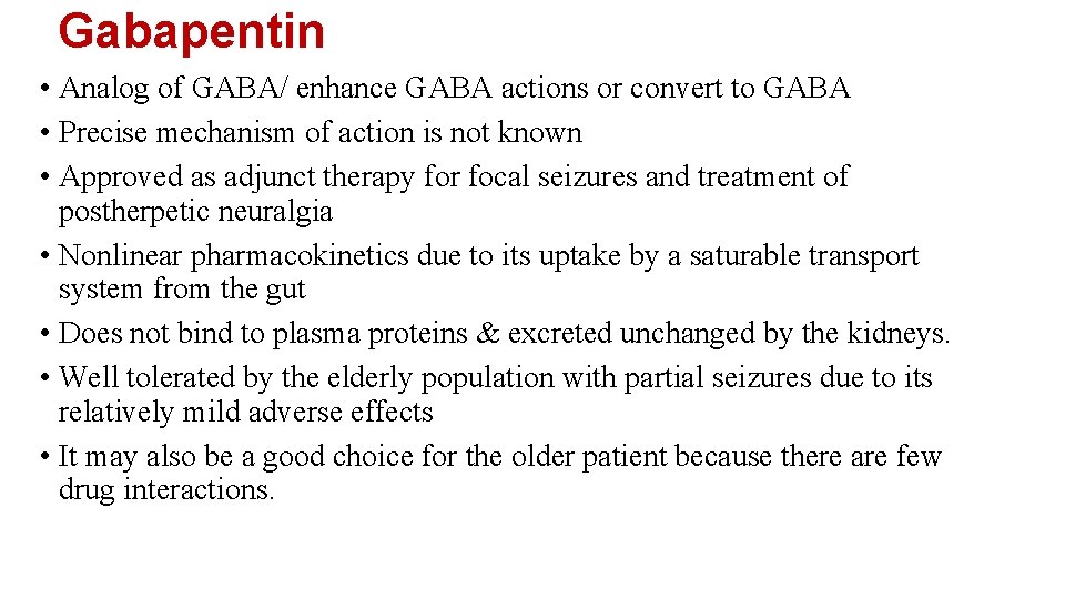 Gabapentin • Analog of GABA/ enhance GABA actions or convert to GABA • Precise Gabapentin • Analog of GABA/ enhance GABA actions or convert to GABA • Precise