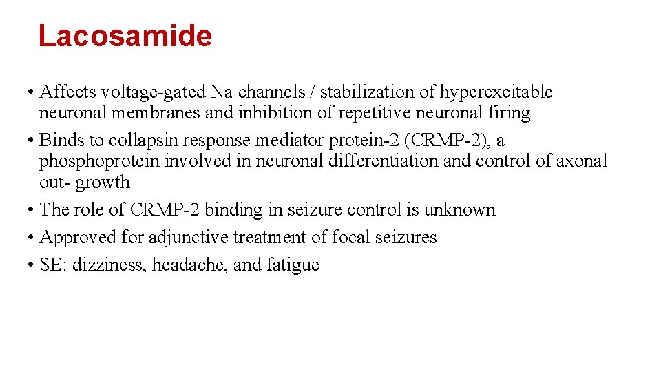 Lacosamide • Affects voltage-gated Na channels / stabilization of hyperexcitable neuronal membranes and inhibition Lacosamide • Affects voltage-gated Na channels / stabilization of hyperexcitable neuronal membranes and inhibition