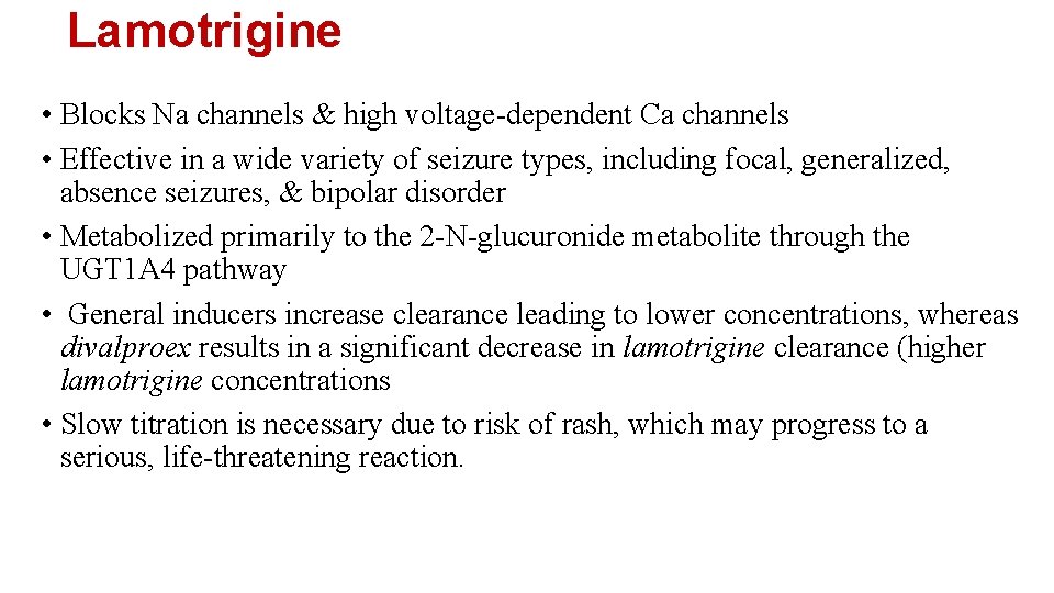 Lamotrigine • Blocks Na channels & high voltage-dependent Ca channels • Effective in a