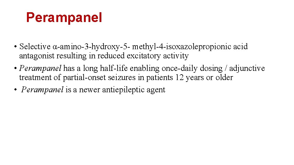  Perampanel • Selective α-amino-3 -hydroxy-5 - methyl-4 -isoxazolepropionic acid antagonist resulting in reduced