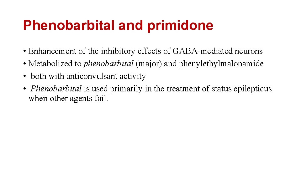 Phenobarbital and primidone • Enhancement of the inhibitory effects of GABA-mediated neurons • Metabolized Phenobarbital and primidone • Enhancement of the inhibitory effects of GABA-mediated neurons • Metabolized