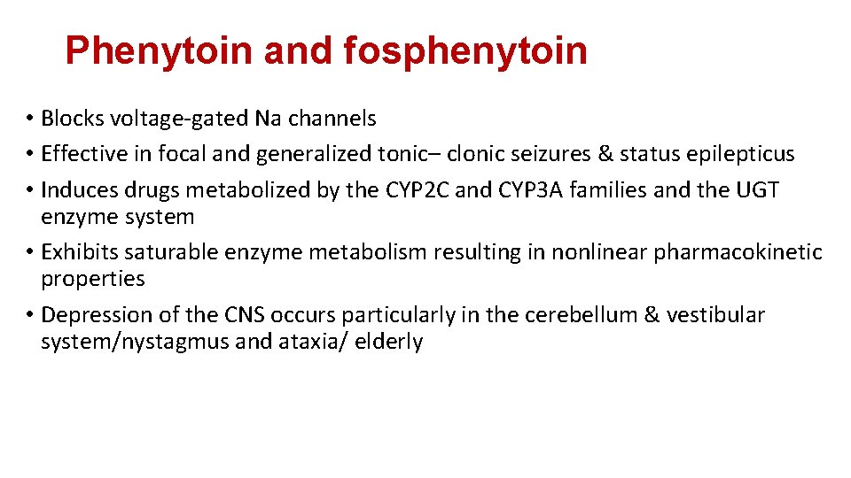 Phenytoin and fosphenytoin • Blocks voltage-gated Na channels • Effective in focal and generalized