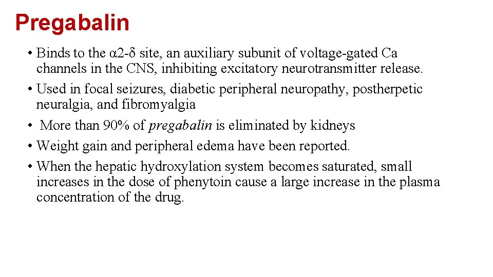 Pregabalin • Binds to the α 2 -δ site, an auxiliary subunit of voltage-gated Pregabalin • Binds to the α 2 -δ site, an auxiliary subunit of voltage-gated