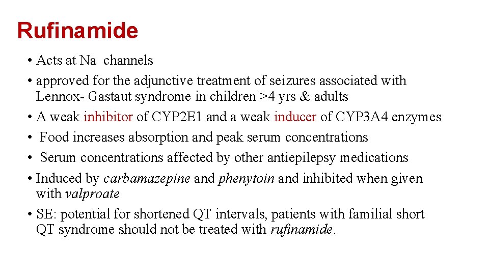 Rufinamide • Acts at Na channels • approved for the adjunctive treatment of seizures