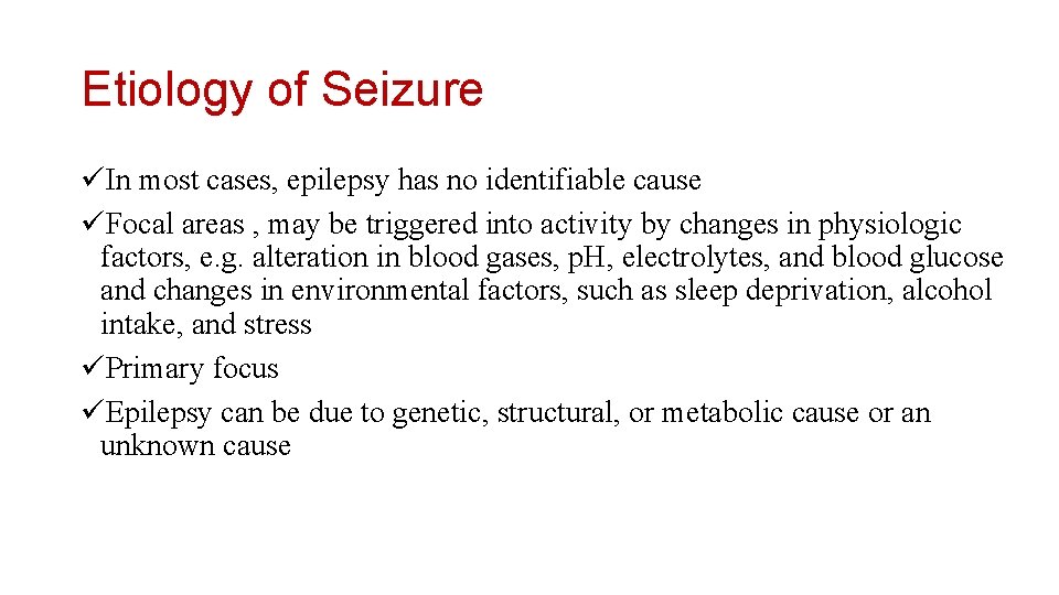 Etiology of Seizure üIn most cases, epilepsy has no identifiable cause üFocal areas ,