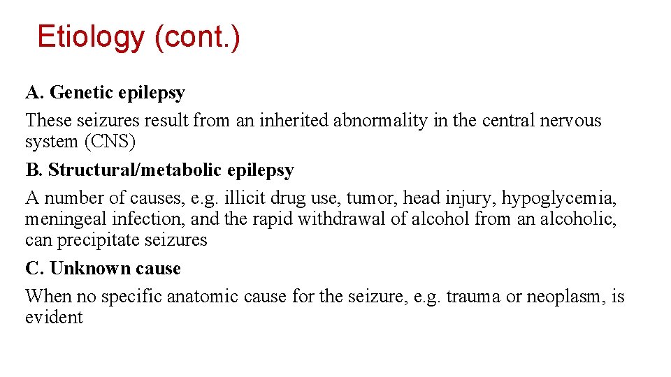Etiology (cont. ) A. Genetic epilepsy These seizures result from an inherited abnormality in