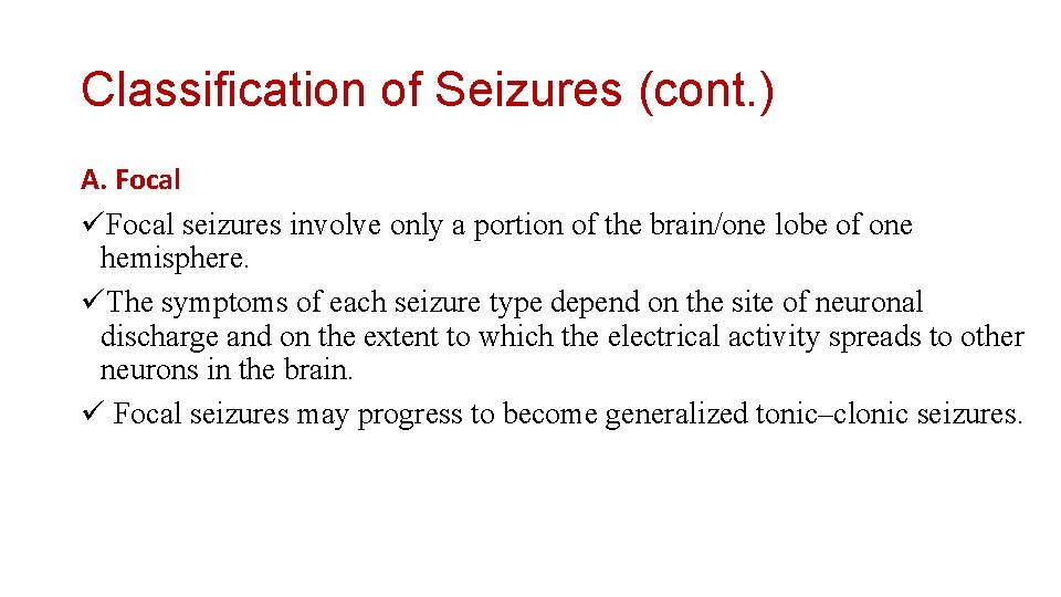 Classification of Seizures (cont. ) A. Focal üFocal seizures involve only a portion of