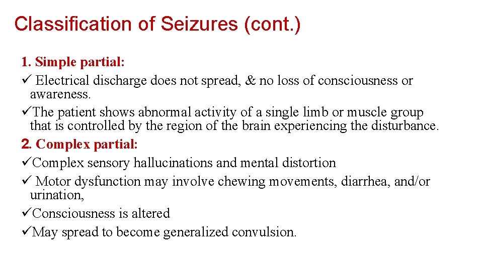 Classification of Seizures (cont. ) 1. Simple partial: ü Electrical discharge does not spread,