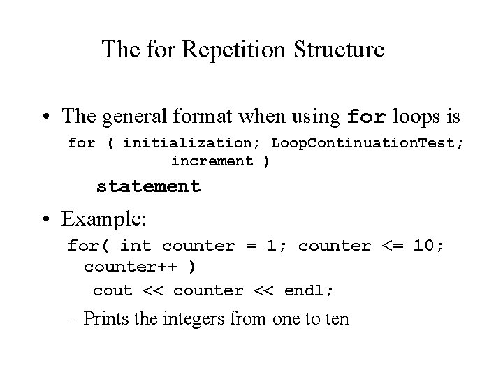 The for Repetition Structure • The general format when using for loops is for