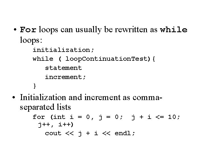  • For loops can usually be rewritten as while loops: initialization; while (