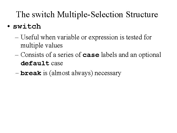 The switch Multiple-Selection Structure • switch – Useful when variable or expression is tested