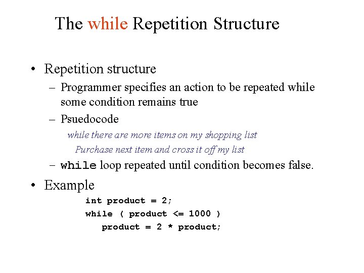 The while Repetition Structure • Repetition structure – Programmer specifies an action to be