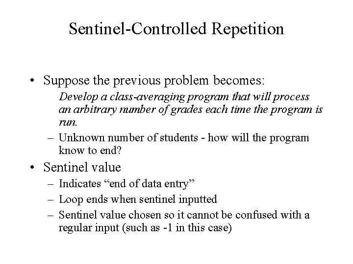 Sentinel-Controlled Repetition • Suppose the previous problem becomes: Develop a class-averaging program that will