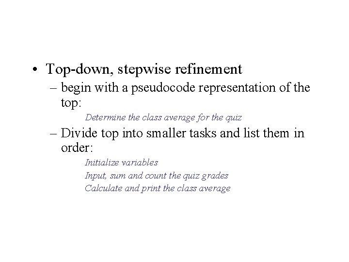  • Top-down, stepwise refinement – begin with a pseudocode representation of the top: