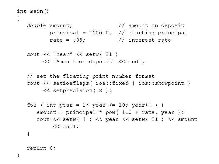 int main() { double amount, principal = 1000. 0, rate =. 05; // amount