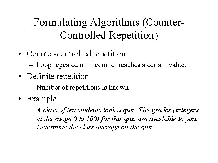Formulating Algorithms (Counter. Controlled Repetition) • Counter-controlled repetition – Loop repeated until counter reaches